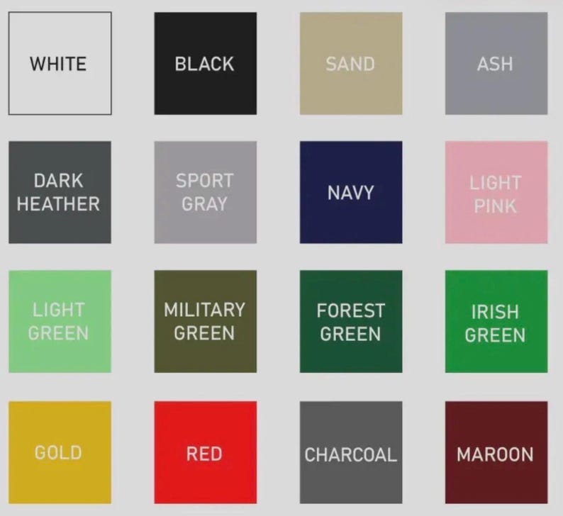 May include: A color chart featuring sixteen square swatches labeled with text: White, Black, Sand, Ash, Dark Heather, Sport Gray, Navy, Light Pink, Light Green, Military Green, Forest Green, Irish Green, Gold, Red, Charcoal, and Maroon.