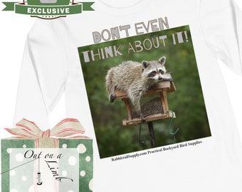 Backyard Bird Lover Unisex Long Sleeve Tee | Raccoon saying, Don't even think about it!