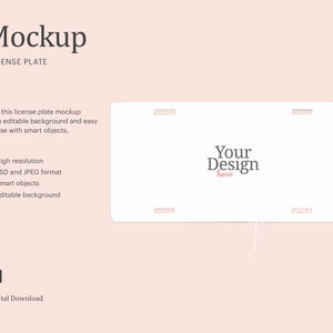 May include: A white license plate mockup with the text "Your Design here" in black and pink. The mockup is on a light pink background. The text "Mockup" and "License Plate" is at the top of the image. The text "Get this license plate mockup with editable background and easy to use with smart objects." is below the mockup. The text "High resolution", "PSD and JPEG format", "Smart objects", and "Editable background" is below the text. The text "Ps" and "Digital Download" is at the bottom of the image.