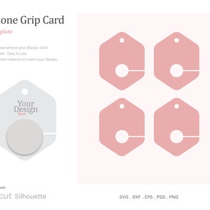 May include: A printable phone grip card template with four pink hexagonal shapes with a circle cut out in the center. The text "Your Design" is on a white hexagonal shape with a circle cut out in the center. The text "Phone Grip Card Template" is at the top of the image. The text "Works with cricut Silhouette" is at the bottom left of the image. The text "SVG, DXF, EPS, PSD, PNG" is at the bottom right of the image.