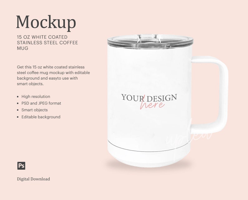 May include: White stainless steel coffee mug mockup with a lid. The mug is 15 ounces and has a handle. The text "YOUR DESIGN here" is on the mug.