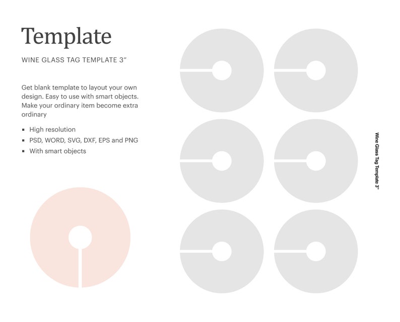 May include: A template for wine glass tags, with six blank circles for customizing. The template is for 3-inch tags and includes high resolution files in PSD, WORD, SVG, DXF, EPS and PNG formats. The template also includes smart objects.