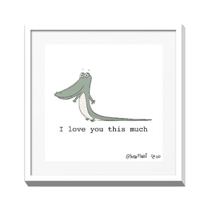 May include: A white framed print with a green alligator cartoon with the text "I love you this much" and the artist's signature "@hearttwist '20".