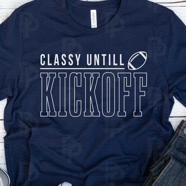 Classy until Kickoff Svg. Football Svg. Soccer Svg. Football Game day Svg. Play ball Svg. Football Mom Svg. Football Player. Cut file. PNG.