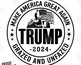 Trump 2024 Svg. Grazed and unfazed Svg. USA Flag Svg. Patriotic Svg. Election 2024 Svg. Trump Silhouette. Cricut. DXF. Vector. Laser file.