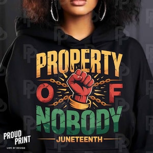 Property of nobody Juneteenth PNG. I am black history. Juneteenth 1865 Clipart. Africa Design. Black Culture Png. Juneteenth Shirt Png.
