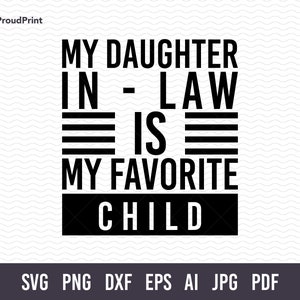My Daughter In Law Is My Favorite Child SVG. Funny Family Shirt. Fathers Day Svg. Quote Svg. Daughter Svg. Mama Svg. Trendy Shirt Svg. PNG.