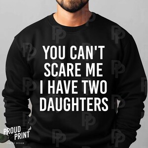 You Can't Scare Me I Have Two Daughters Svg. Funny Dad Svg. Daughters Svg. Fathers Day Svg. Best dad ever Svg. Husband Svg. Cricut. PNG.