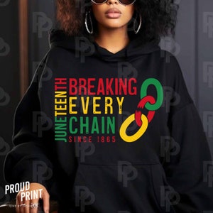 May include: Black hoodie with a red, yellow, and green graphic design that says "Juneteenth Breaking Every Chain Since 1865".