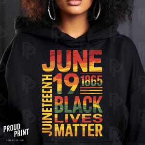 May include: Black hoodie with a vintage-style graphic that reads "Juneteenth 19 1865 Black Lives Matter". The graphic is in red, yellow, green, and black.