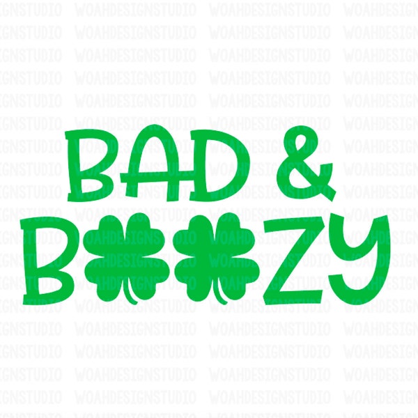 Bad and Boozy, Saint Patrick's Day SVG, Saint Paddy's Svg, Svg Files, Cricut and Silhouette Cut Files