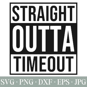 May include: Black and white graphic design with the text "Straight Outta Timeout" in a bold, blocky font.