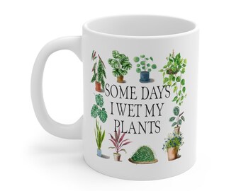 Funny Mug, Some Days I Wet My Plants, Cottagecore, Plant Lover, 11oz Mug