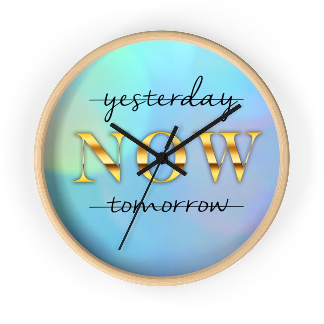 Inspirational Wall Clock, Motivational Time Piece, Yesterday NOW ...