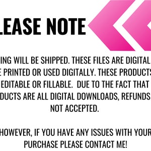 May include: A pink arrow pointing to the left with the text "PLEASE NOTE" in black bold letters. The text below explains that the product is a digital download and no physical items will be shipped. It also states that the product is not editable or fillable and that refunds are not accepted. The text ends with "HOWEVER, IF YOU HAVE ANY ISSUES WITH YOUR PURCHASE PLEASE CONTACT ME!"