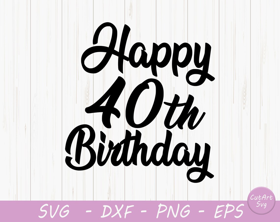 Happy 40th Birthday svg dxf and png instant download 40th Etsy