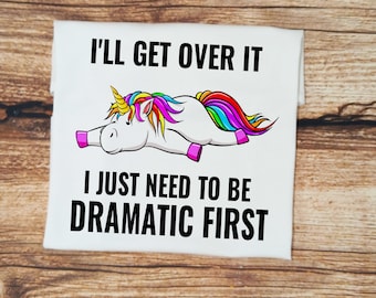 Childrens unicorn tshirt, Childs sarcasm shirt, kids humerous top, I'll get over it, need to be dramatic first tee, childrens gift