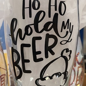 Ho Ho Hold My Beer Glass, Holiday Glass, Christmas Beer Glass, Christmas Pilsner, Glass, Gifts for Him, Gifts for Her, Holiday Pilsner Glass