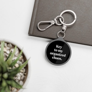 Keychain / Funny Keyring Tag / Funny Keychain / Key To My Organized Chaos / Key Tag / Purse Charm / Key Holder / Gift For Friend / Charm