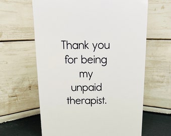 Funny Friendship Card / Thank you for being my unpaid therapist /  Bestie Card / Snarky Card / Hilarious Card