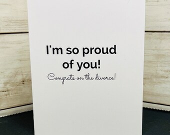 Divorce Greeting Card / I'm so proud of you / Congrats on the divorce / Break up card / Hilarious card / Snarky card / Rude card