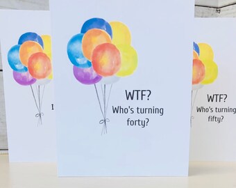 Funny Birthday Card, WTF Card, Who's Turning 40, Who's Turning 50, 40th Birthday Card, 50th Birthday Card, Friend Birthday Card