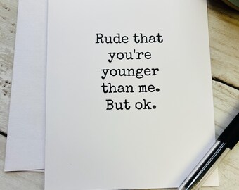 Rude That You're Younger Than Me / Funny Birthday Card / Friend Birthday Card / Bestie Birthday Card / 30th Birthday / For Her / For Him