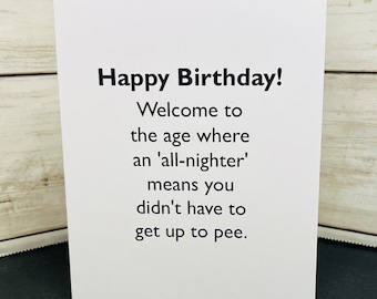 Funny Birthday Card / Welcome to the age where an all nighter means you didn't get up to pee / Hilarious card / Snarky card / Getting old