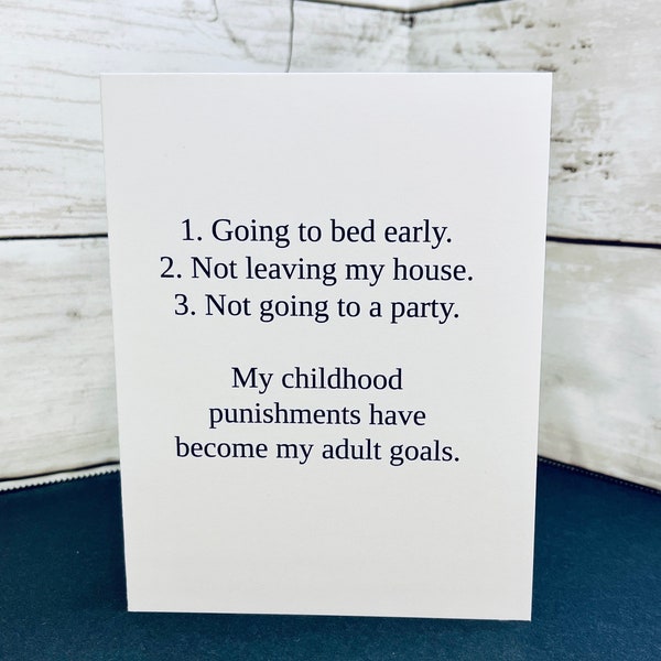 Funny life card / Going to bed early / Not leaving my house / Not going to a party / Childhood punishments have become my adult goals