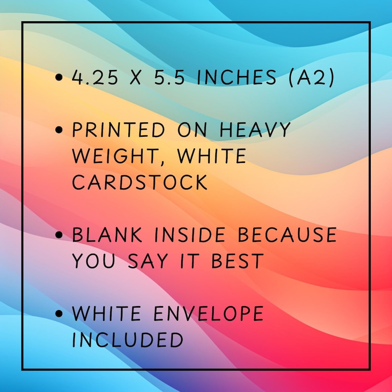 May include: A greeting card with a colorful abstract background. The card is 4.25 x 5.5 inches and printed on heavy white cardstock. The text on the card reads: "Blank inside because you say it best." A white envelope is included.