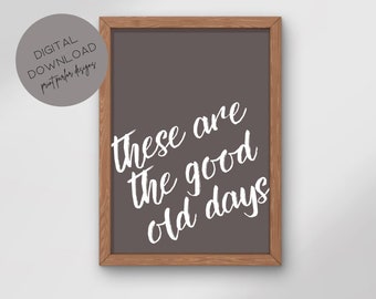 These Are The Good Old Days Print: Retro Wall Art (Digital Download)