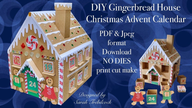 May include: A gingerbread house shaped Christmas advent calendar with 24 numbered doors. The house is decorated with white icing, candy canes, and red and green sprinkles. The text "DIY Gingerbread House Christmas Advent Calendar" is printed in white on a blue background. The text "PDF & Jpeg format Download NO DIES print cut make" is printed in white on a blue background. The text "Designed by Sarah Trebilcock" is printed in white on a blue background.