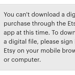 May include: A message on a white background with a blue information icon. The message reads: "You can't download a digital purchase through the Etsy app at this time. To download a digital file, please sign in to Etsy on your mobile browser or computer."
