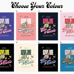 May include: Eight different color variations of a graphic design featuring a glass of gin and tonic with the text "Give Me Gin & Tonic" in a retro font. The text "I'm Feeling Supersonic" is also included in the design.