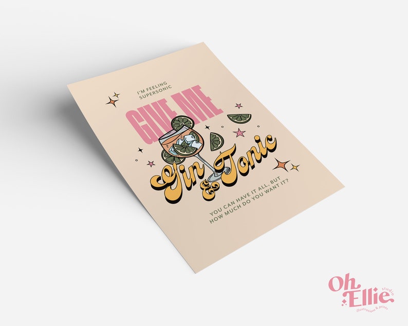 May include: A pink and yellow illustrated poster with the text "Give Me Gin & Tonic" and a cartoon illustration of a glass of gin and tonic with ice and lime slices. The text below the illustration reads "You can have it all, but how much do you want it?"