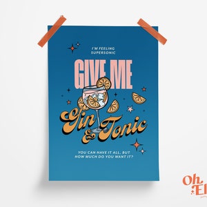 May include: A blue poster with the text "I'm feeling supersonic, Give me Gin & Tonic. You can have it all, but how much do you want it?"  The poster features a cartoon illustration of a glass of gin and tonic with orange slices and ice cubes. The poster is signed "Oh Ellie Studio."