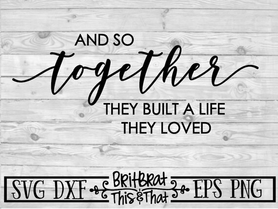 Couple Svg Print Svg Cricut Png Eps Silhouette Files And So Together They Built A Life They Loved Svg Cut Files Dxf Download Clip Art Art Collectibles Aloli Ru