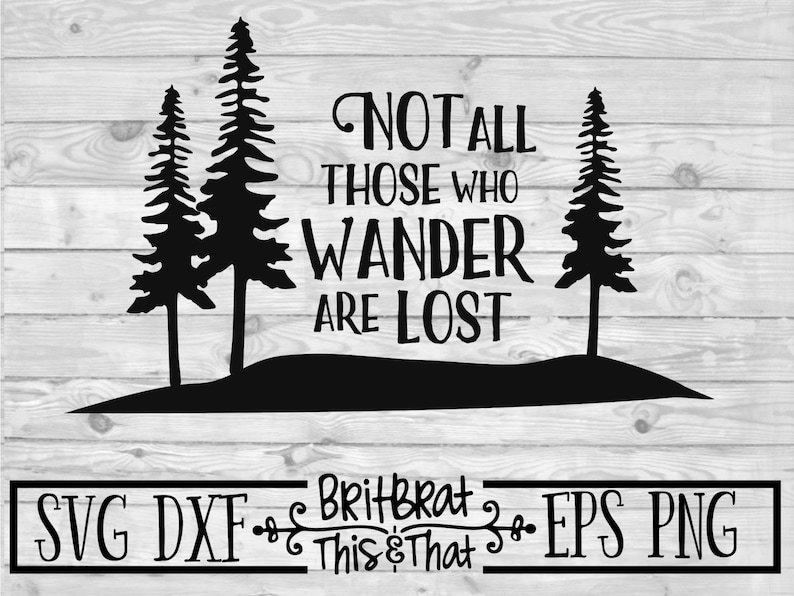 Not All Those Who Wander Are Lost .svg .dxf .eps .png - Etsy