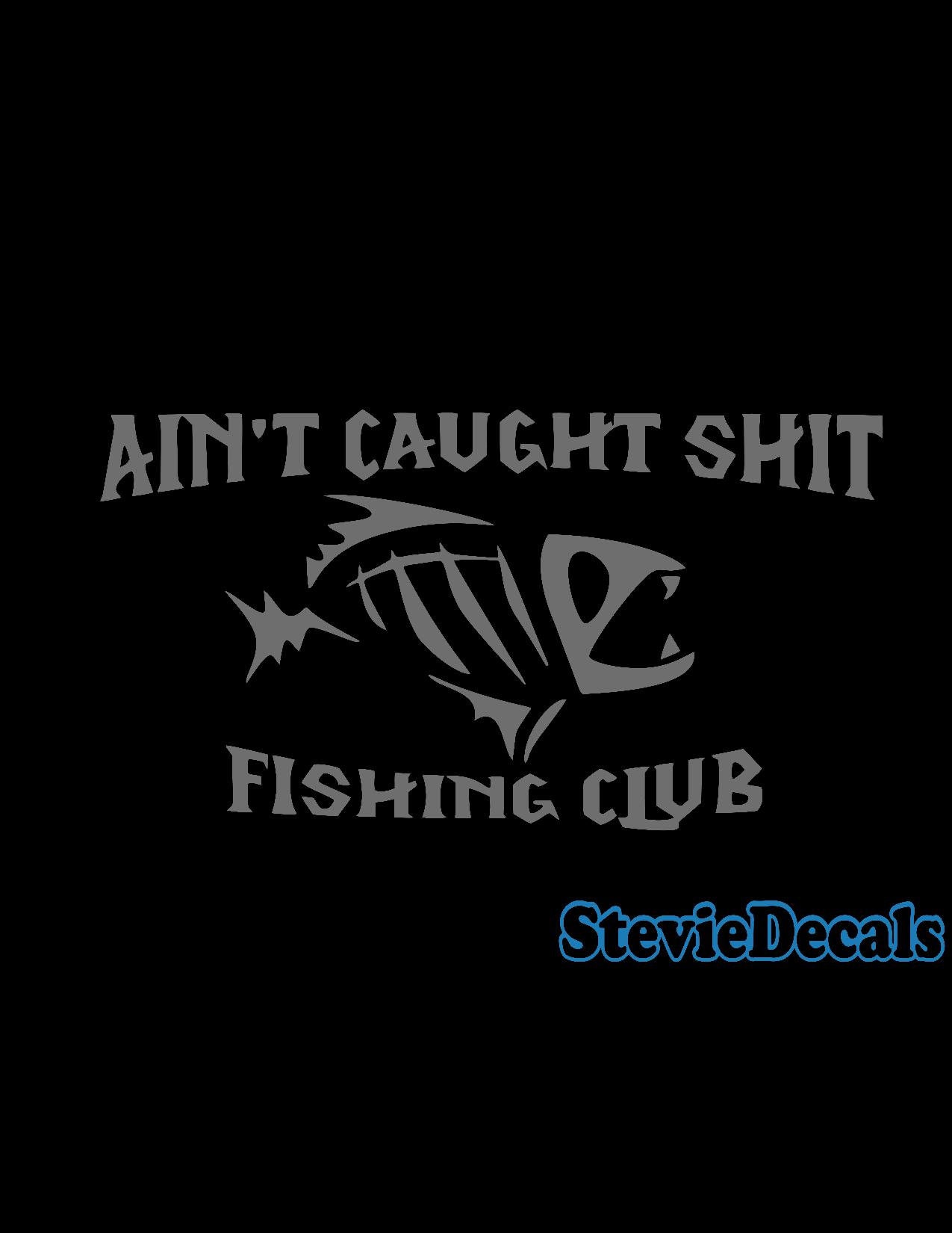Ain’t Caught Sh*t Fishing Club Decal 4x4 Sticker