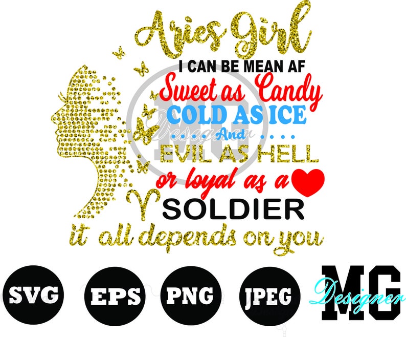 May include: Gold glitter graphic design with a silhouette of a woman's head and the text "Aries Girl I can be mean AF Sweet as Candy COLD AS ICE And EVIL AS HELL or loyal as a SOLDIER it all depends on you".