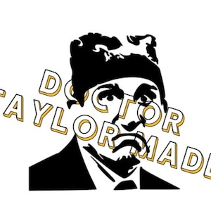 May include: Black and white silhouette of a man wearing a hat with the text "DOCTOR TAYLOR MADE" in yellow.