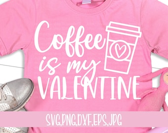 coffee is my valentine svg, valentine's day svg, love coffee svg, valentine shirt svg, valentine svg, quote valentine svg, instant dowload