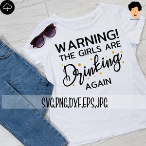 Warning! The Girls are Drinking Again svg, Funny quote svg, Funny saying svg, Girls svg, Cricut Space, Silhouette Design, INSTANT DOWNLOAD
