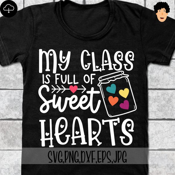 My Class Is Full Of Sweet Hearts Svg, Valentines Svg, Valentine Shirt, Teacher Shirt, Valentine's Day Svg, Instant Dowload, Files for cut