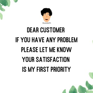 May include: White background with green leafy branches on the sides. The text reads: "DEAR CUSTOMER IF YOU HAVE ANY PROBLEM PLEASE LET ME KNOW YOUR SATISFACTION IS MY FIRST PRIORITY".