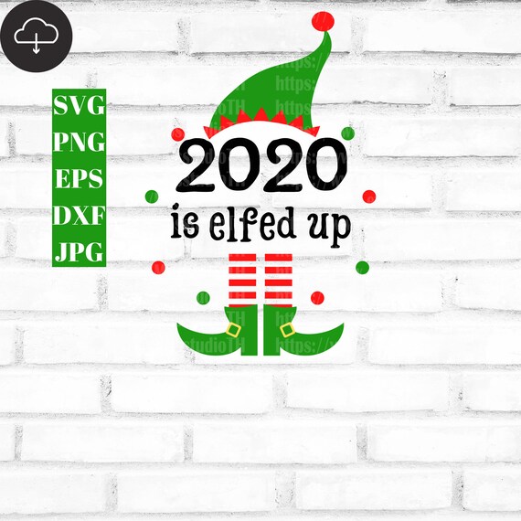 2020 is Elfed up Svg, Christmas Svg, Elf in Quarantine, Elf Funny Svg,  Trend Svg, Elf Christmas Svg, Cricut, Silhouette, Saying Svg, Digital - Etsy