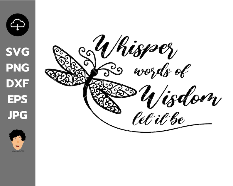 May include: Black and white graphic design featuring a stylized dragonfly with intricate details and the text "Whisper words of wisdom let it be".