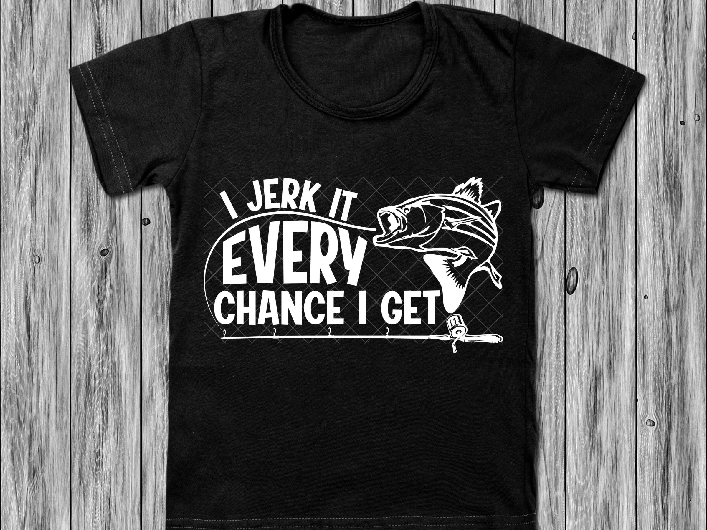 I Jerk It Every Chance I Get Fishing Svg Father&rsquo;s Day - Etsy