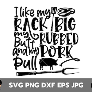 I Like My Racks Big Svg , My Butt Rubbed Svg , Pork Pulled Svg , Funny BBQ Svg , Barbeque Party Svg , BBQ Grill Svg , BBQ Shirt Svg