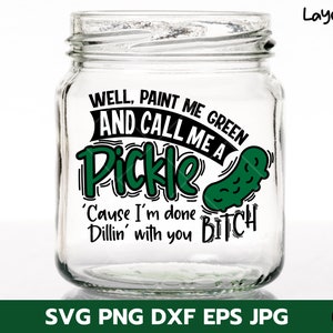 Paint Me Green And Call Me A Pickle Svg, Funny Pickle Svg , Pickle Svg , Funny quote Svg, Lable for Jars, Cups, Shirts, SVG Digital Dowload